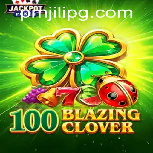 The Exciting World of 100BlazingClover: A Deep Dive into PMJili's Latest Masterpiece