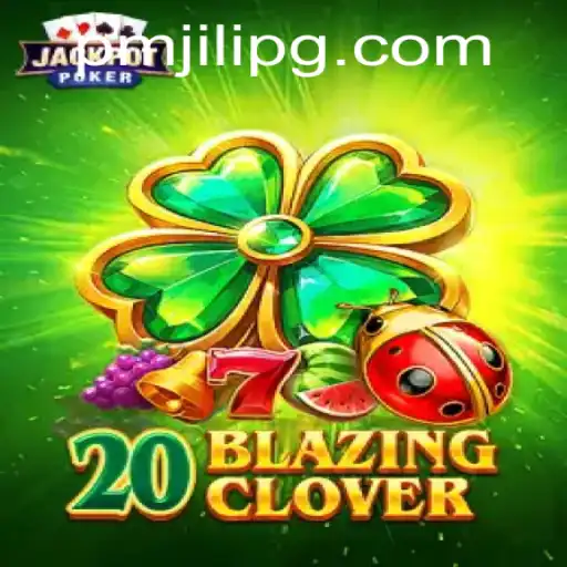 Discover the Exciting World of 20BlazingClover: A PMJili Adventure