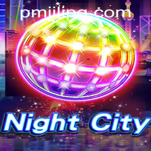 Explore the World of NightCity: A Comprehensive Guide to PMJili